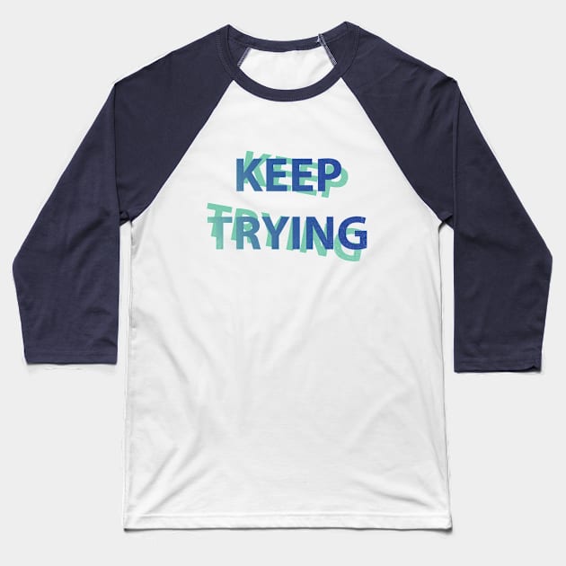 Keep Trying In Bold Font Baseball T-Shirt by SharksOnShore